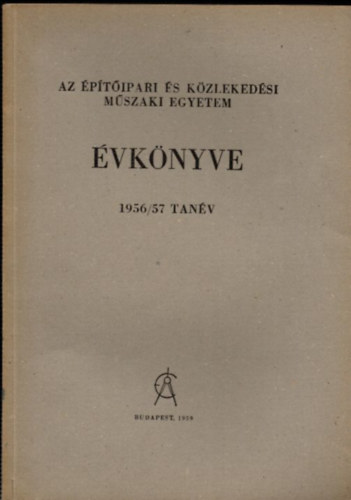Tihanyi Jzsef (szerk) - Az ptipari s Kzlekedsi Mszaki Egyetem vknyve 1956/57. tanv