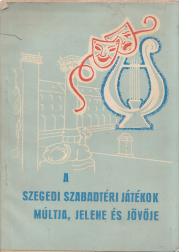 N�meth Istv�n (szerk.) - A Szegedi Szabadt�ri J�t�kok m�ltja, jelene �s j�v�je