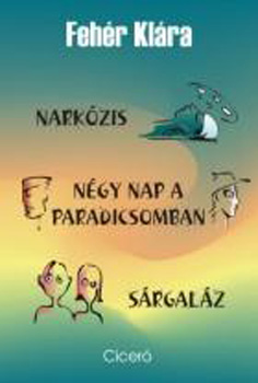 Fehér Klára - Narkózis - Négy nap a paradicsomban - Sárgaláz