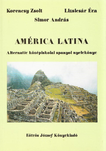 Korencsy Zsolt, Lizsicsr va, Simor Andrs - Amrica Latina (Alternatv kzpiskolai spanyol nyelvknyv)