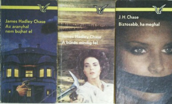 J. H. Chase - Biztosabb, ha meghal + A bns mindig fl + Az aranyhal nem bjhat el