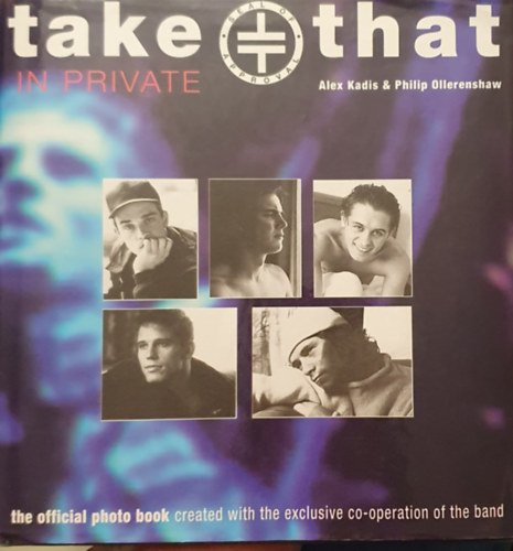 Alex Kadis, Philip Ollerenshaw - Take that in private - The official photo book - Angol kiadás