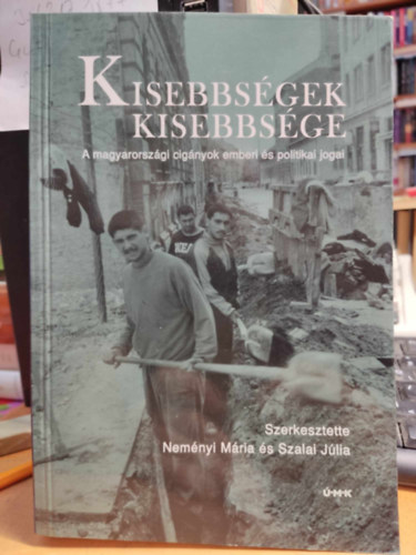 Szalai Jlia (szerk.); Nemnyi Mria (szerk.) - Kisebbsgek kisebbsge - A magyarorszgi cignyok emberi s politikai jogai