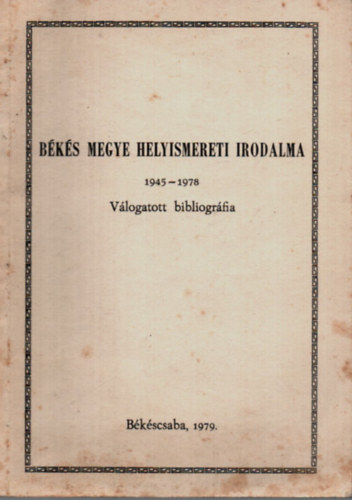 Varga Gborn (szerk.) - Bks Megye Helyismereti Irodalma 1945 - 1978.   -Vlogatott biblogrfia.