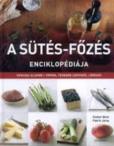 Gnter Beer; Patrik Jaros - A sts-fzs enciklopdija (Konyhai alapm - Tippek, trkkk lpsrl lpsre)