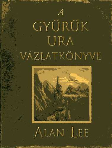 Alan Lee - A Gyűrűk Ura vázlatkönyve