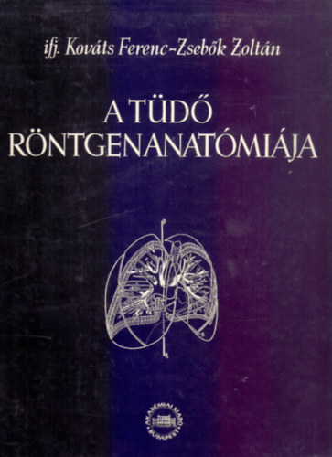ifj. Kov�ts Ferenc - Zseb�k Zolt�n - A t�d� r�ntgenanat�mi�ja (Hatodik - magyar nyelven els� - �tdolgozott �s b�v�tett kiad�s)
