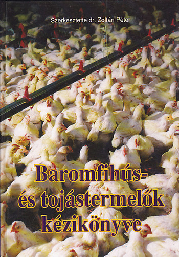 Dr. Zoltn Pter (szerk.) - Baromfihs- s tojstermelk kziknyve