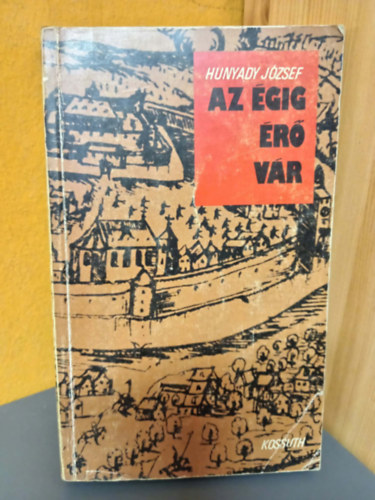 Hunyady József, Nyerges András (szerk.) - Az égig érő vár - Kőszeg, 1532