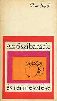 Claus J�zsef - Az �szibarack �s termeszt�se