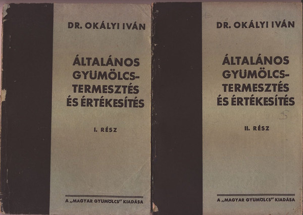 Dr. Ok�lyi Iv�n - �ltal�nos gy�m�lcstermeszt�s �s �rt�kes�t�s I-II.