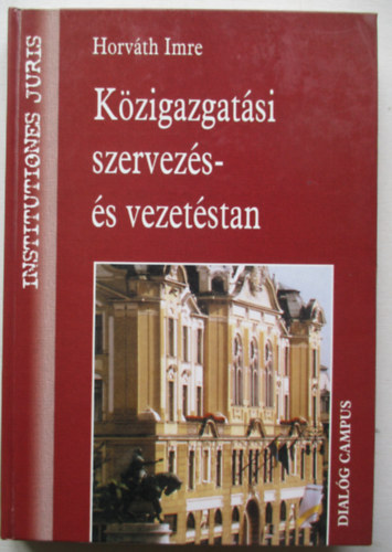 Horv�th Imre - K�zigazgat�si szervez�s- �s vezet�stan