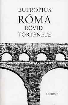 Eutropius - R�ma r�vid t�rt�nete