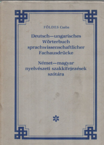 Fldes Csaba - Nmet-magyar nyelvszeti szakkifejezsek sztra. - Deutsch-ungarisches Wrterbuch sprachwissenschaftlicher Fachausdrcke.