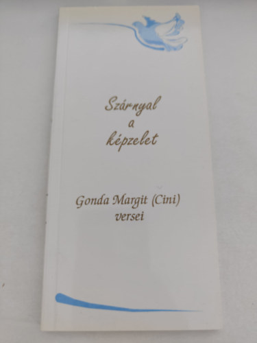Gonda Margit - Szárnyal a képzelet - Gonda Margit (Cini) versei