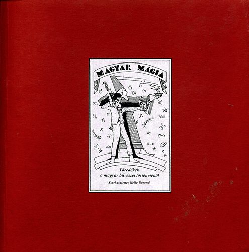Kelle Botond (szerk.) - Magyar mgia - Tredkek a magyar bvszet trtnetbl