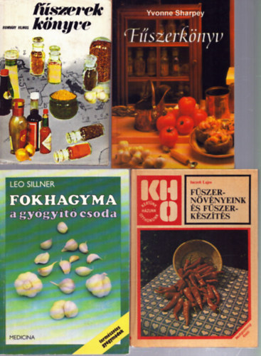 Leo Sillner, Inczefi Lajos, Romv�ry Vilmos, Yvonne Sharpey - 4 db f�szeres szak�csk�nyv: Fokhagyma, a gy�gy�t� csoda - F�szern�v�nyeink �s f�szerk�sz�t�s - F�szerek k�nyve - F�szerk�nyv
