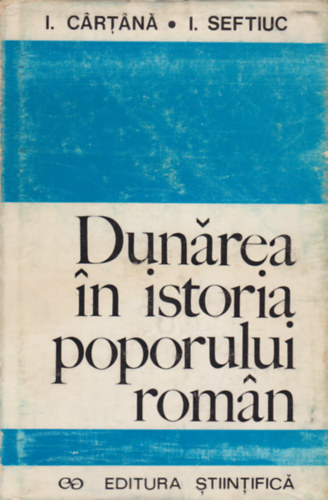 I. C�rt�n� - I. Seftiuc - Dun�rea in istoria poporului rom�n