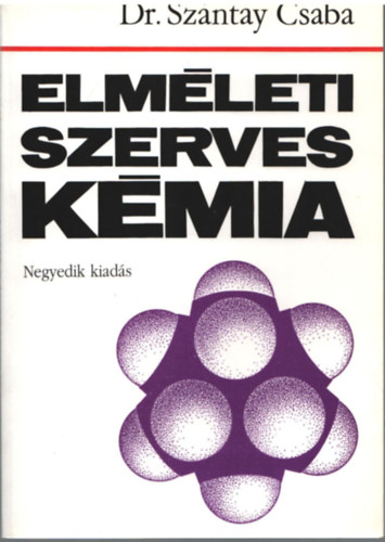Szerz Dr. Szntay Csaba Lektor Dr. Dek Gyula - Elmleti szerves kmia        - illusztrlva. Tanknyvi szm: 65014.  (tdolgozott kiads)