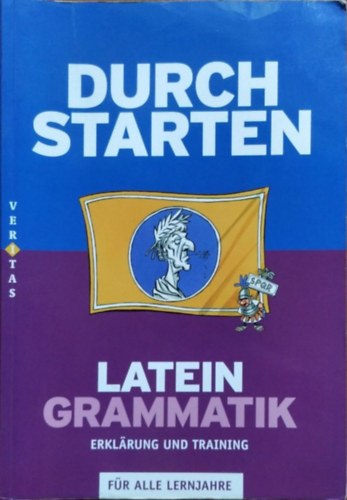Wolfram Kautzky - Durch Starten - Latein Grammatik - Erklärung und Training für alle Lernjahre