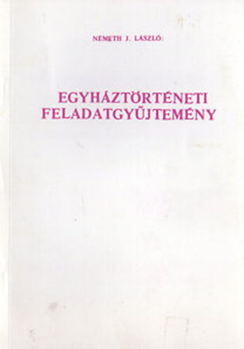 Nmeth J. Lszl - Egyhztrtneti feladatgyjtemny