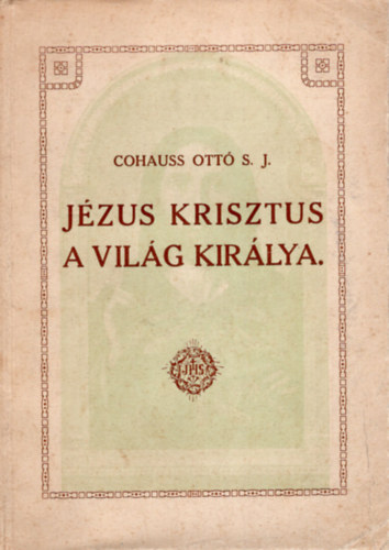 Cohauss Ott - Jzus Krisztus a vilg kirlya