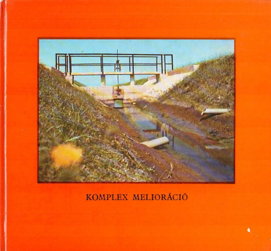 Kondacs Mihály - Komplex melioráció (Meliorációs munkák tervezése, kivitelezése és eredményessége)