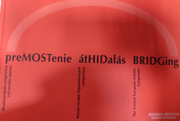 Hushegyi Gábor - preMOSTenie átHIDalás BRIDGing