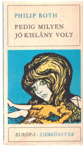 Philip Roth - Pedig milyen jó kislány volt