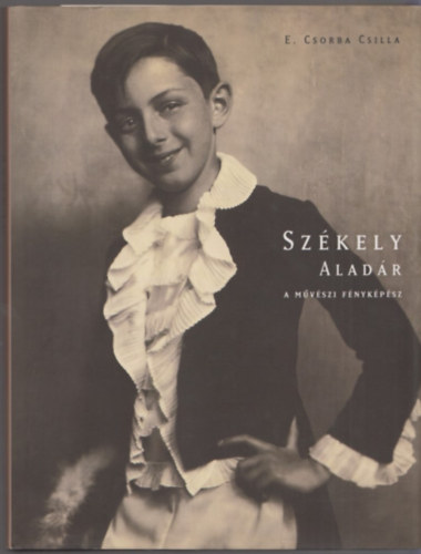 E. Csorba Csilla - Szkely Aladr a mvszi fnykpsz
