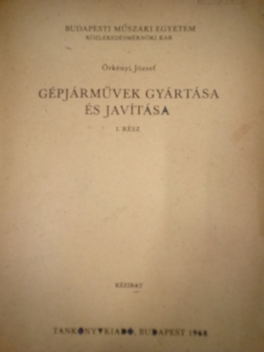 Örkényi József - Gépjárművek gyártása és javítása I. rész / Kézirat /