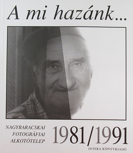A mi haznk... Nagybaracskai Fotogrfiai Alkottelep 1981/1991