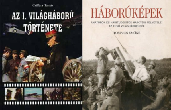 Tomsics Em�ke, Csiff�ry Tam�s - 2 db k�nyv az els� vil�gh�bor�r�l: Az I. vil�gh�bor� t�rt�nete + H�bor�k�pek - Amat�r�k �s haditud�s�t�k harct�ri felv�telei az els� vil�gh�bor�b�l
