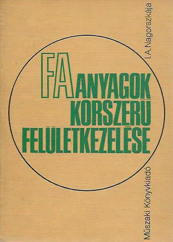 I.A. Nagorszk�ja - Faanyagok korszer� fel�letkezel�se