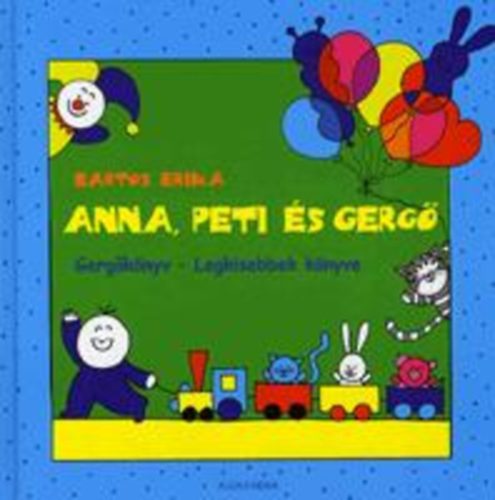 Bartos Erika - Anna, Peti és Gergő - Gergőkönyv - Legkisebbek könyve