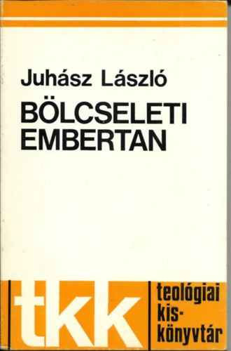 Juh�sz L�szl� - B�lcseleti embertan