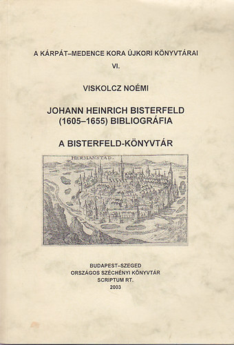 Viskolczi Noémi - Johann Heinrich Bisterfeld (1605-1655) bibliográfia : A Bisterfeld-könyvtár
