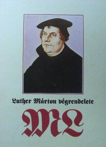 Tibor Fabiny - Luther M�rton v�grendelete - A reform�tor testamentum�nak tartalm�t �s t�rt�net�t ismerteti Fabiny Tibor