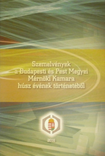 Kassai Ferenc (szerk) - Szemelvnyek a Budapesti s Pest megyei Mrnki Kamara hsz vnek trtnetbl