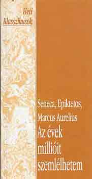 Seneca, Epiktetos, Marcus A. - Az �vek milli�it szeml�lhetem