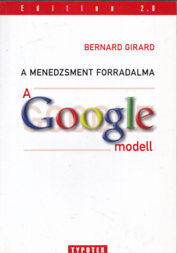 Bernard Girard - A menedzsment forradalma - A Google-modell (dediklt)