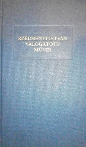 Sz�chenyi Istv�n - Sz�chenyi Istv�n v�logatott m�vei I. k�tet