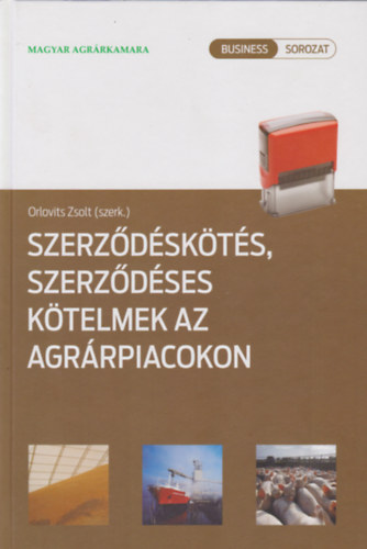 Orlovits Zsolt (szerk.) - Szerződéskötés, szerződéses kötelmek az agrárpiacokon