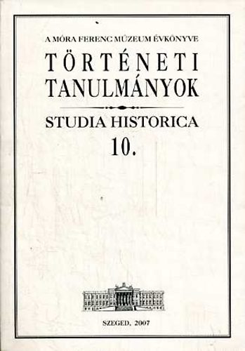 Zombori István (szerk.) - Történeti tanulmányok (Studia Historica 10.)
