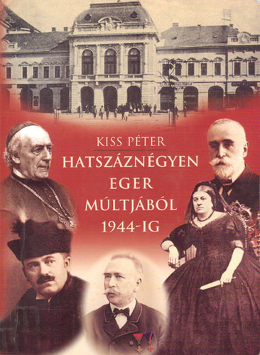 Kiss Pter, Dr. Lks Istvn (lektor) - Hatszzngyen Eger mltjbl 1944-ig
