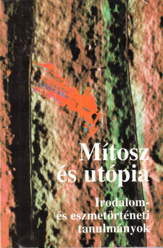 Ills Lszl s Jzsef Farkas (szerkesztk) - Mtosz s utpia - Irodalom- s eszmetrtneti tanulmnyok - dediklt (Jzsef Farkas)