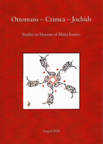 Istv�n Zimonyi (szerk.) - Ottomans - Crimea - Jochids - Studies in Honour of M�ra Ivanics