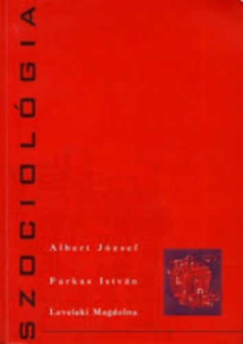Albert Jzsef; Farkas Istvn; Leveleki  Magdolna - Szociolgia