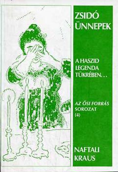 Naftali Kraus - Zsid� �nnepek - A Haszid legenda t�kr�ben