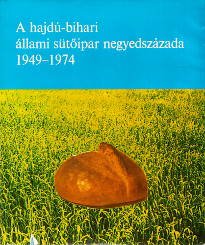 Sz�cs Ern� dr.; Gy�rfi Lajos; Hovanyecz L�szl� dr. - A hajd�-bihari �llami s�t�ipar negyedsz�zada 1949-1974